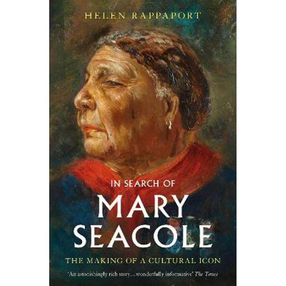 In Search of Mary Seacole: The Making of a Cultural Icon (Paperback) - Helen Rappaport